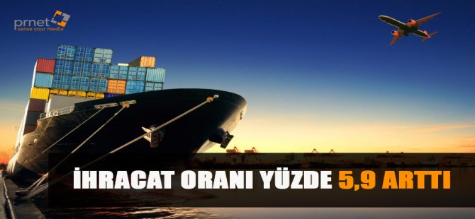 İhracat Oranı Yüzde 5,9 Arttı