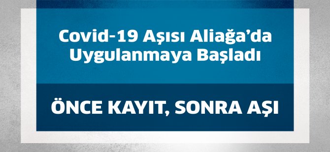 Covid-19 Aşısı Aliağa’da Uygulanmaya Başladı