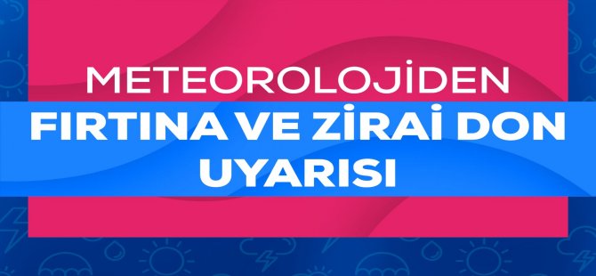 Meteorolojiden Fırtına ve Zirai Don Uyarısı