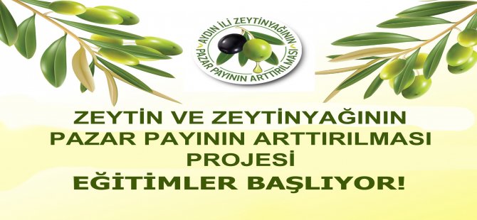 “Zeytin Zeytinyağı Pazar Payının Arttırılması” Projesi Eğitimleri Başlıyor